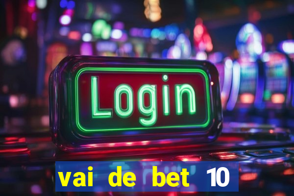 vai de bet 10 reais no cadastro